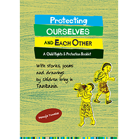 Protecting Ourselves and Each Other: A Child Rights and Protection Booklet